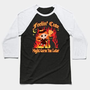 Feeling Cute Might Curse You Later Cute Witch Baseball T-Shirt